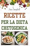 ricette per la dieta chetogenica: guida pratica per dimagrire velocemente con la dieta più potente in circolazione...