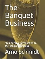 The Banquet Business: Step by step introduction to the banquet business 1980447691 Book Cover