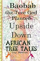 African Tree Tales: Baobab the Tree God Planted Upside Down 1515322785 Book Cover