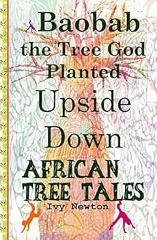 Paperback African Tree Tales: Baobab the Tree God Planted Upside Down Book