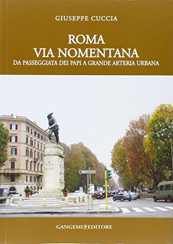 Roma. Via Nomentana. Da passeggiata dei papi a grande arteria urbana. Ediz. illustrata Roma. Via Nomentana. Da passeggiata dei papi a grande arteria urbana. Ediz. illustrata