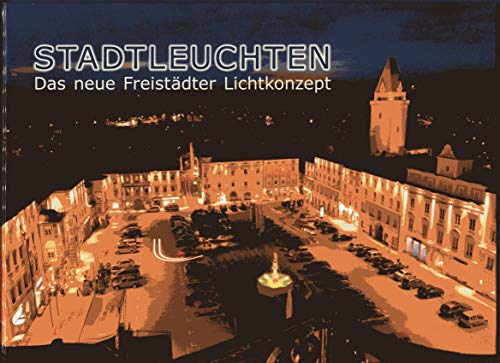Stadtleuchten Das neue Freistädter Lichtkonzept