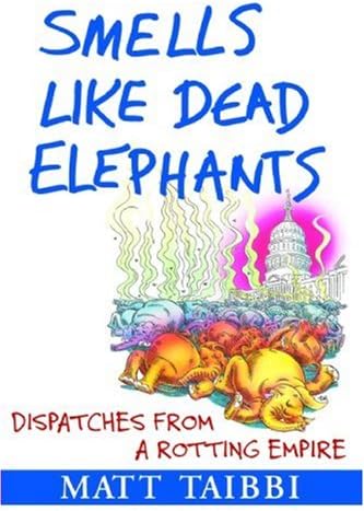 Smells Like Dead Elephants: Dispatches from a Rotting Empire Paperback – October 10, 2007
