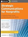 strategic communications for nonprofits: a step-by-step guide to working with the media (the jossey-bass nonprofit guidebook series 3) (english edition)