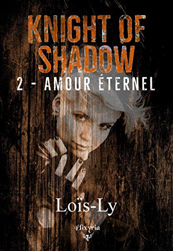 Télécharger Knight of shadow: 2 - Amour éternel Francais PDF