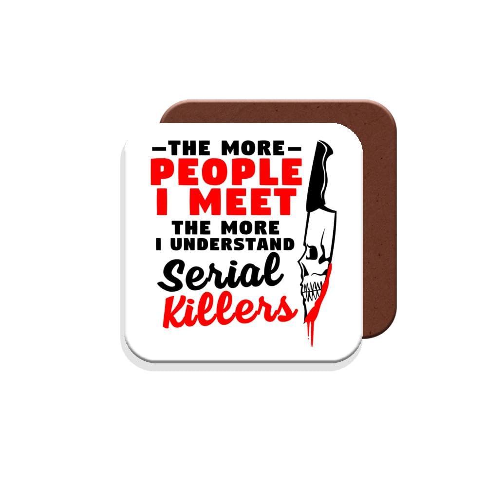 Muggz Coaster Work Colleague/Friend Funny Gift - The More People I Meet The More I Understand Serial Killers - Giftset - Made By In The Uk