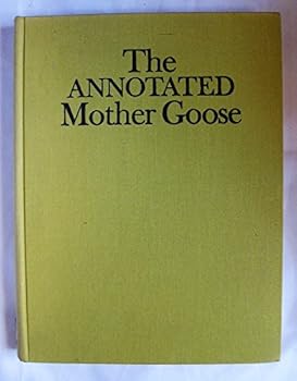 The Annotated Mother Goose, Nursery Rhymes Old and New, Arr. and Explained By William S. Baring-Gould & Ceil Baring-Gould