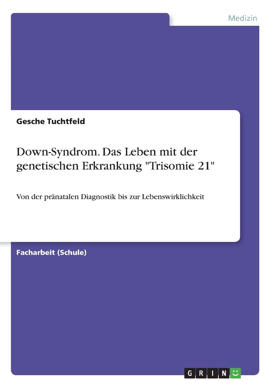 Down-Syndrom. Das Leben mit der genetischen Erkrankung Trisomie 21: Von der pränatalen Diagnostik bis zur Lebenswirklichkeit (German Edition)