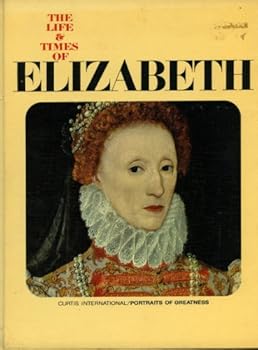 The Life & Times of Elizabeth