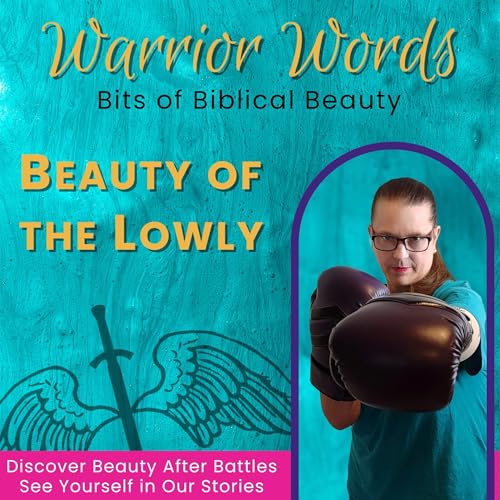 127. The Beauty of the Lowly (BoBB)