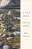 SIMON SCHUSTER A Fly Rod of Your Own (John Gierach\'s Fly-fishing Library)
