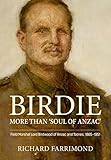 Birdie – More Than ’Soul of Anzac’: Field Marshal Lord Birdwood of Anzac and Totnes, 1865-1951