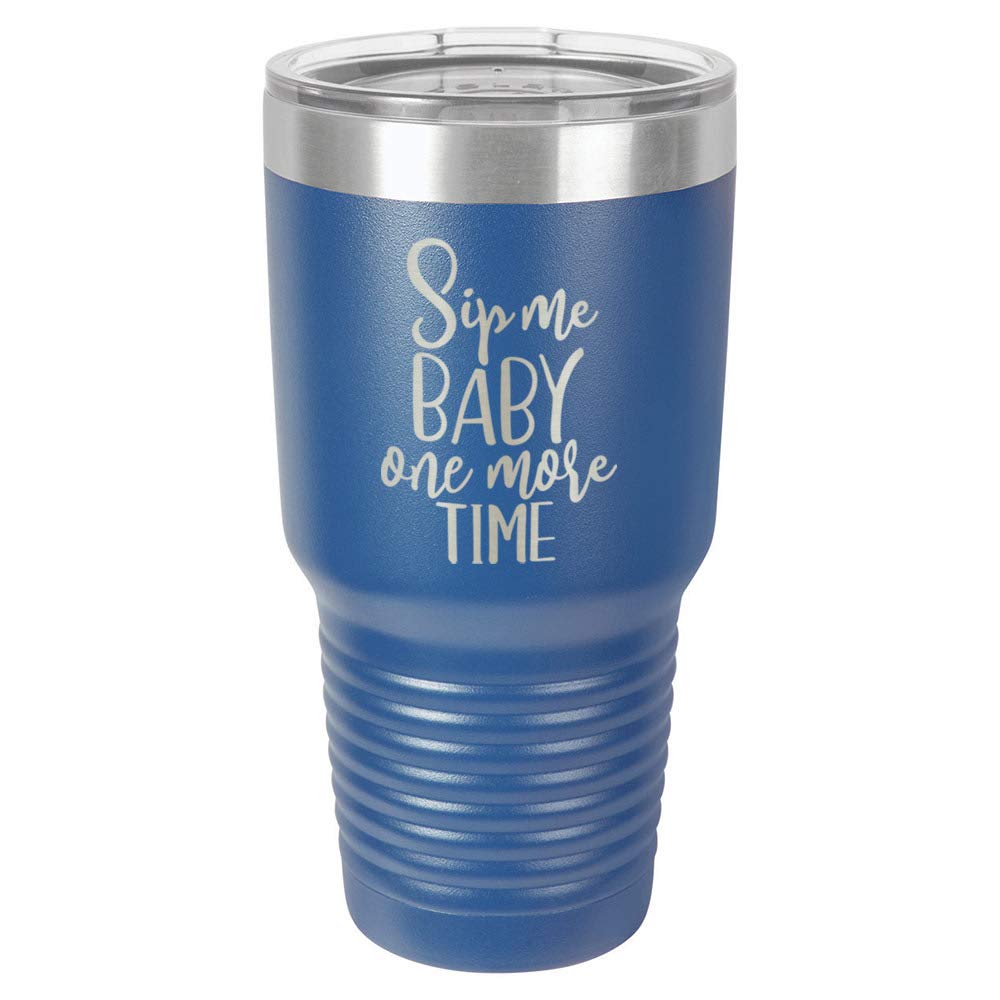 SIP ME BABY ONE MORE TIME Blue 30 oz Tumbler With Straw and Slide Top Lid  Stainless Steel Travel Mug Compare To Yeti Rambler
