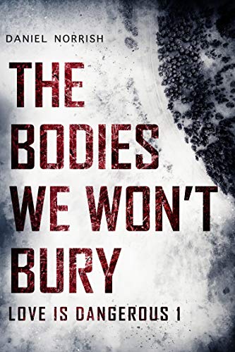 The Bodies We Won't Bury: Love is Dangerous 1