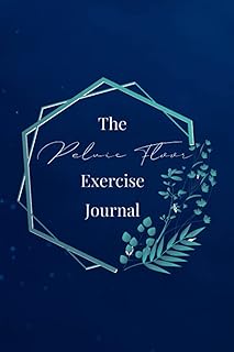 The Pelvic Floor Exercise Journal: An inspiring daily notebook to track ...
