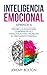 Inteligencia emocional: Aprende a Percibir Emociones, Entender Emociones, y Dirigir Emociones para Mejorar su Crecimiento Personal (Spanish Edition)