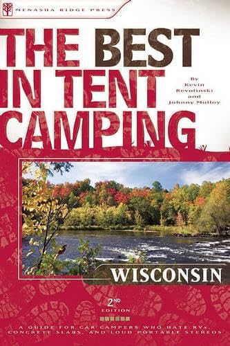 The Best in Tent Camping: Wisconsin: A Guide for Car Campers Who Hate RVs, Concrete Slabs, and Loud Portable Stereos (Best Tent Camping)