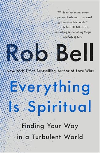 Everything Is Spiritual: Finding Your Way in a Turbulent World