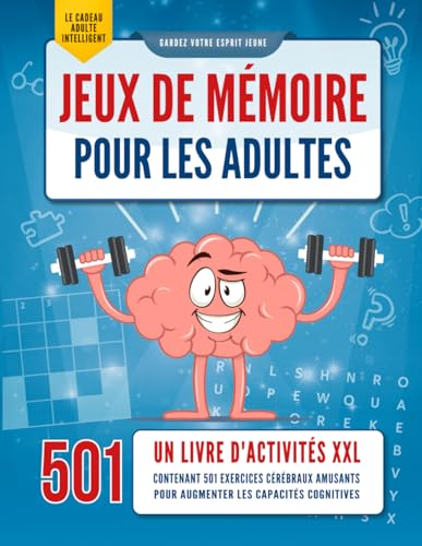 Jeux de Mémoire pour les Adultes: Un livre d'activités XXL contenant 501 exercices cérébraux amusants pour augmenter les capacités cognitives [Le Cadeau...