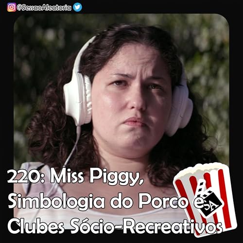 Ep.220 &ndash; Miss Piggy, Simbologia do Porco e Clubes S&oacute;cio-Recreativos &ndash; Piggy/Porquinha (2022)
