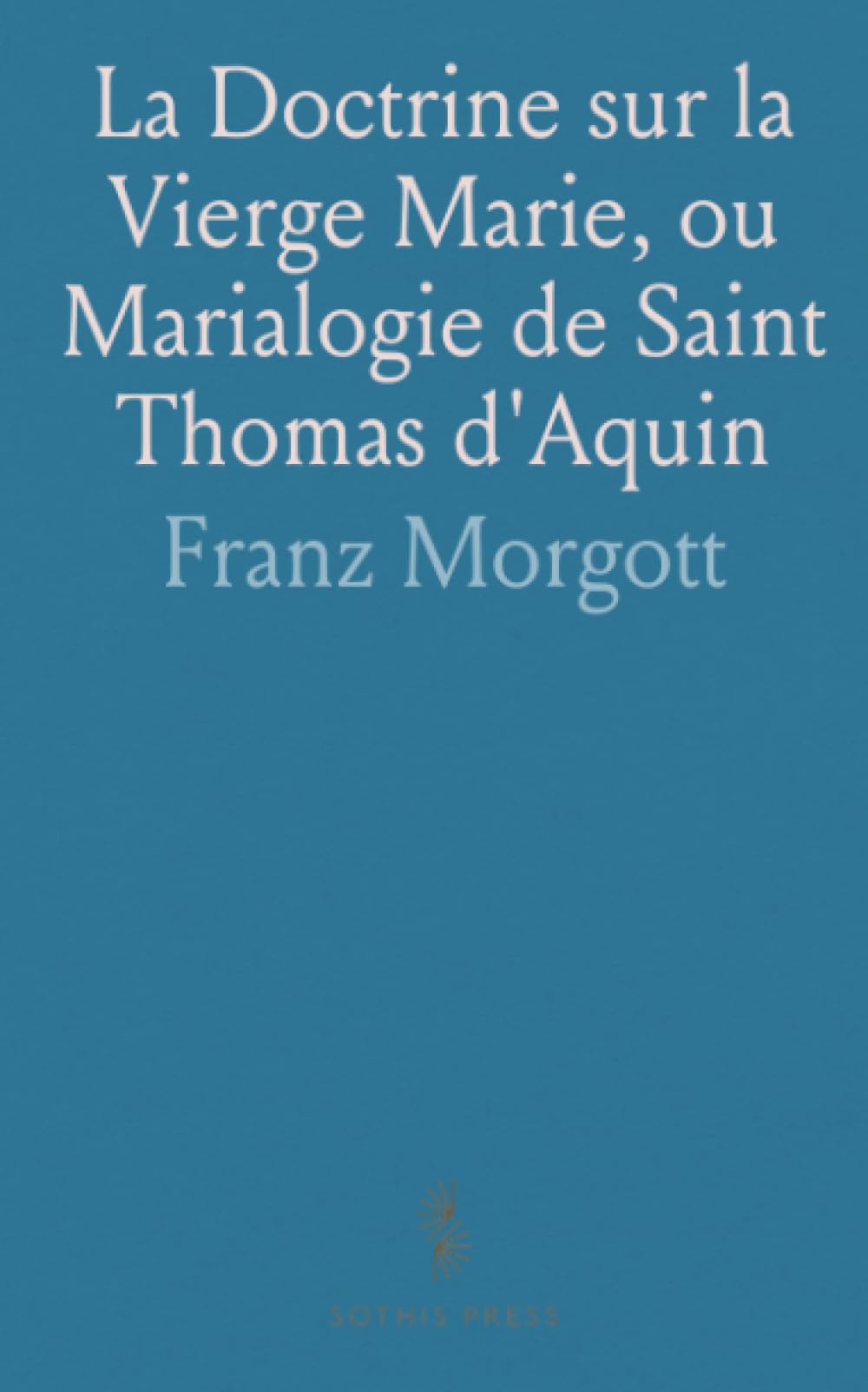 La Doctrine sur la Vierge Marie, ou Marialogie de Saint Thomas d'Aquin
