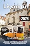 Lissabon Reiseführer 2026: Entdecken Sie die Top-Viertel, die portugiesische Kultur, gehobene Restaurants, historische Sehenswürdigkeiten, das Nachtleben, Tagesausflüge und Reiserouten