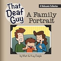 That Deaf Guy: A Family Portrait: A Webcomic Collection (" That Deaf Guy" A Webcomic Collection) B0CRCRX1C7 Book Cover
