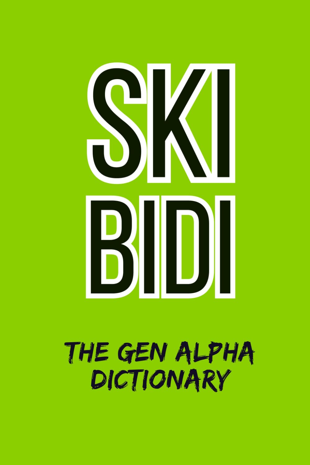 Skibidi The Gen Alpha Dictionary: The Ultimate Slang Dictionary – A Hilarious Gag Gift for Adults, Seniors, Parents, and Grandparents Who Want to Stay Hip