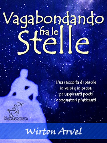 Vagabondando fra le stelle: Racconto, poesie raccontate e prosa poetica Vagabondando fra le stelle: Racconto, poesie raccontate e prosa poetica