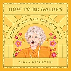 How to Be Golden Audiolibro Por Paula Bernstein arte de portada