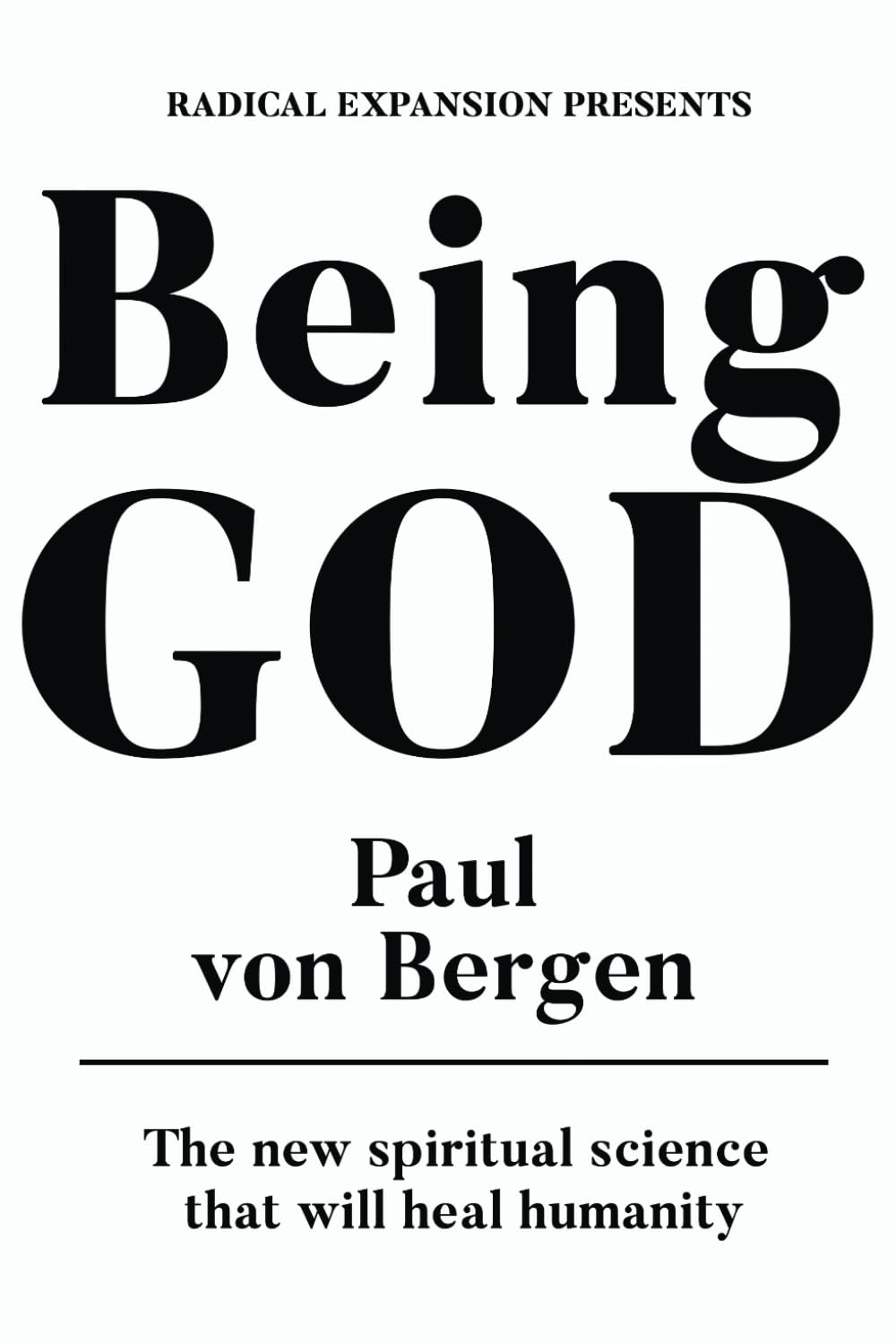 Being God: The New Spiritual Science That Will Heal Humanity