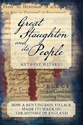 Great Staughton and its People: How a Huntingdonshire Village made its mark on England's History