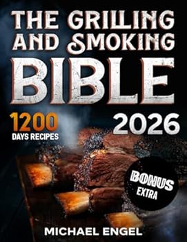The Grilling and Smoking Bible: So Many Days of Smoking and Delicious Recipes for Grill Lovers. Become a Master in No Time and Amaze Family and Friends!