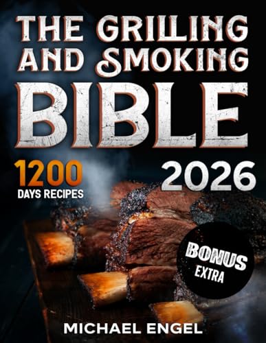 The Grilling and Smoking Bible: So Many Days of Smoking and Delicious Recipes for Grill Lovers. Become a Master in No Time and Amaze Family and Friends!