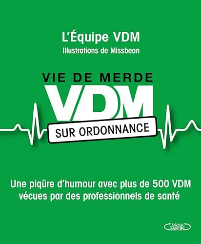 VDM sur ordonnance: Une piqûre d humour avec plus de 500 VDM vécues par des professionnels de santé