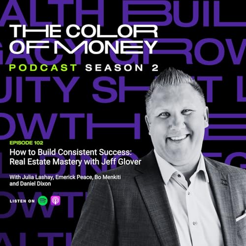 102. How to Build Consistent Success: Real Estate Mastery with Jeff Glover