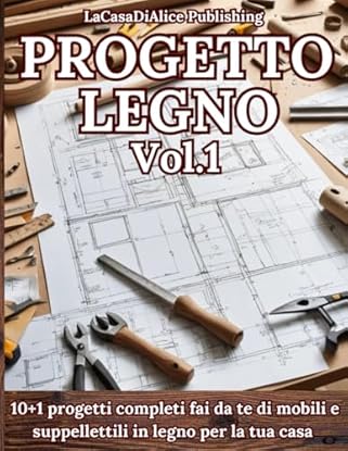Foto di PROGETTO LEGNO Vol.1: Progetti semplici per il fai da te di mobili e oggettistica in legno per la casa, guida pratica alla realizzazione, liste di ... attrezzi, finiture, consigli, schede tecniche