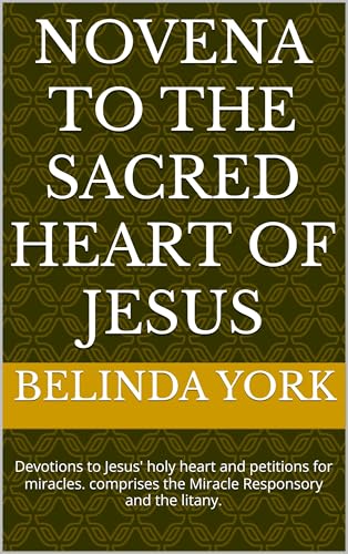 NOVENA TO THE SACRED HEART OF JESUS: Devotions to Jesus' holy heart and petitions for miracles. comprises the Miracle Responsory and the litany.