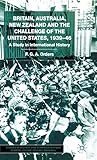 Britain, Australia, New Zealand and the Challenge of the United States, 1934-46: A Study in International History
