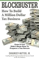 Blockbuster: How to Build a Million Dollar Tax Business 1530388384 Book Cover