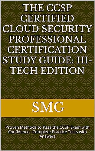  The CCSP Certified Cloud Security Professional Certification Study Guide: Hi-Tech Edition: Proven Methods to Pass the CCSP Exam with Confidence - Complete Practice Tests with Answers (English Edition)