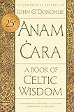 Anam Cara [Twenty-fifth Anniversary Edition]: A Book of Celtic Wisdom