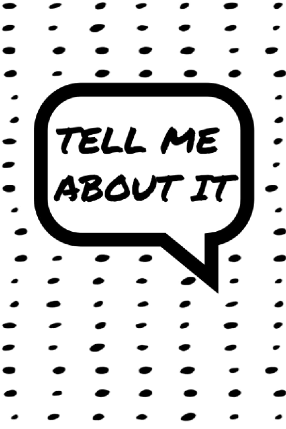 Tell Me About It, Blank 6x9 100 Page Journal