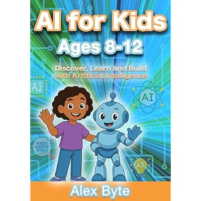AI for Kids Ages 8&ndash;12 | Discover, Learn and Build with Artificial Intelligence