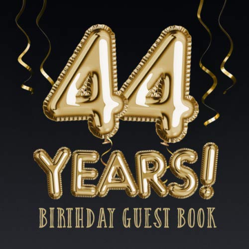44 Years ~ Birthday Guest Book: Great for 44th Birthday Decorations & Birthday Gifts for him or her - 44 Years Party - Gold Balloons Edition - ... for Messages to treasure and Photos of Guests