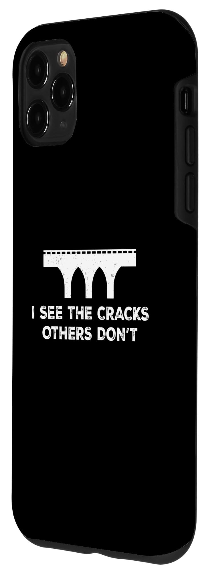 iPhone 11 Pro Max I See The Cracks Others Don't A Bridge Inspection Specialist Case - Image 2