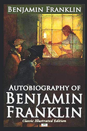 Autobiography of Benjamin Franklin (Classic Illustrated Edition)