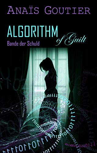 Algorithm of Guilt - Bande der Schuld: Band 2. Liebesroman von [Anaïs Goutier]