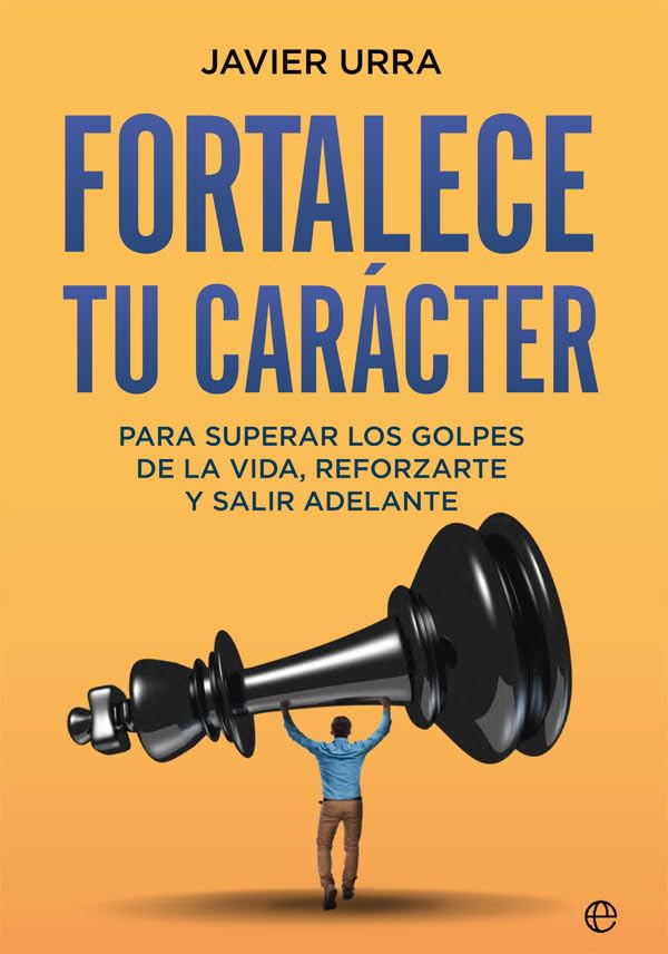Fortalece tu carácter: Para superar los golpes de la vida, reforzarte y salir adelante (Psicología y salud)