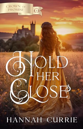 Hold Her Close (Crown of Promise Book 3)